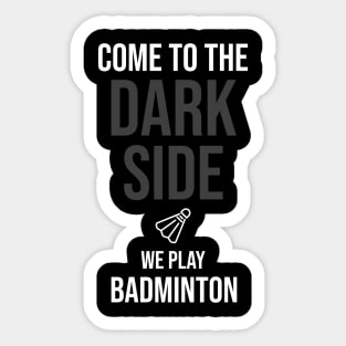 Come To The Dark Side We Play Badminton Sticker